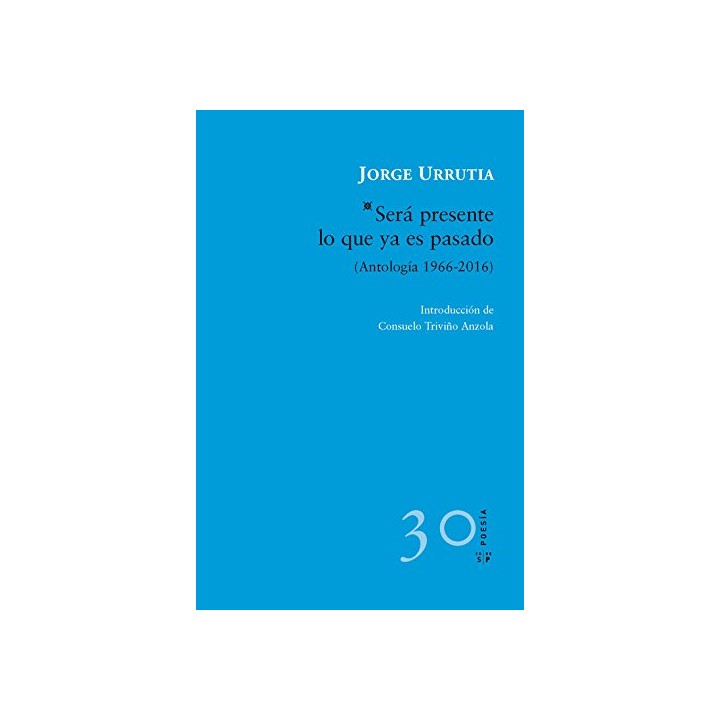 SERÁ PRESENTE LO QUE YA ES PASADO: Antología 1966-2016 (Dedicatoria y firma autógrafa de autor a poeta con obras publicadas) PRI